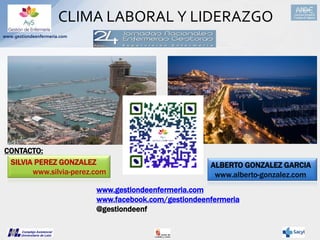 CLIMA LABORAL Y LIDERAZGO
www.gestiondeenfermeria.com

CONTACTO:
SILVIA PEREZ GONZALEZ
www.silvia-perez.com

ALBERTO GONZA...