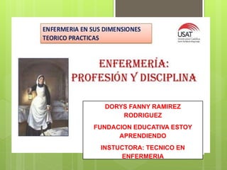 DORYS FANNY RAMIREZ
RODRIGUEZ
FUNDACION EDUCATIVA ESTOY
APRENDIENDO
INSTUCTORA: TECNICO EN
ENFERMERIA
 