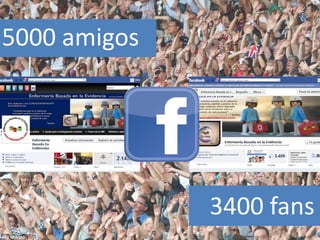 5000 amigos




              3400 fans
 