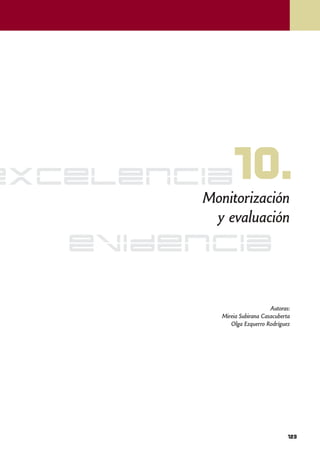 excelencia     10.
        Monitorización
         y evaluación
   evidencia

                              Autoras:
           Mireia Subirana Casacuberta
              Olga Ezquerro Rodríguez




                                     123
 