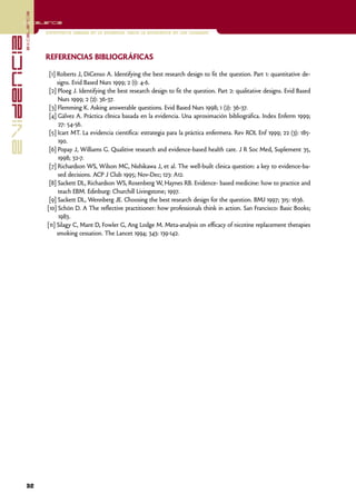 excelencia
            Excelencia

                          Enfermería basada en la evidencia. Hacia la excelencia en los cuidados
evidencia

                          REFERENCIAS BIBLIOGRÁFICAS

                           [1] Roberts J, DiCenso A. Identifying the best research design to fit the question. Part 1: quantitative de-
                               signs. Evid Based Nurs 1999; 2 (1): 4-6.
                           [2] Ploeg J. Identifying the best research design to fit the question. Part 2: qualitative designs. Evid Based
                               Nurs 1999; 2 (2): 36-37.
                           [3] Flemming K. Asking answerable questions. Evid Based Nurs 1998; 1 (2): 36-37.
                           [4] Gálvez A. Práctica clínica basada en la evidencia. Una aproximación bibliográfica. Index Enferm 1999;
                               27: 54-56.
                           [5] Icart MT. La evidencia científica: estrategia para la práctica enfermera. Rev ROL Enf 1999; 22 (3): 185-
                               190.
                           [6] Popay J, Williams G. Qualitive research and evidence-based health care. J R Soc Med, Suplement 35,
                               1998; 32-7.
                           [7] Richardson WS, Wilson MC, Nishikawa J, et al. The well-built clinica question: a key to evidence-ba-
                               sed decisions. ACP J Club 1995; Nov-Dec; 123: A12.
                           [8] Sackett DL, Richardson WS, Rosenberg W, Haynes RB. Evidence- based medicine: how to practice and
                               teach EBM. Edinburg: Churchill Livingstone; 1997.
                           [9] Sackett DL, Wennberg JE. Choosing the best research design for the question. BMJ 1997; 315: 1636.
                          [10] Schön D. A The reflective practitioner: how professionals think in action. San Francisco: Basic Books;
                                1983.
                          [11] Silagy C, Mant D, Fowler G, Ang Lodge M. Meta-analysis on efficacy of nicotine replacement therapies
                               smoking cessation. The Lancet 1994; 343: 139-142.




            32
 