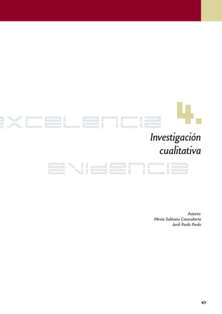 excelencia            4.
         Investigación
           cualitativa
   evidencia

                              Autores:
         Mireia Subirana Casacuberta
                    Jordi Pardo Pardo




                                         47
 