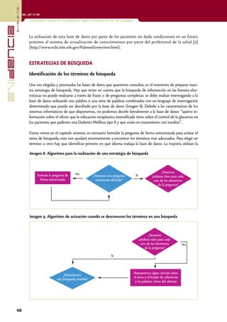excelencia
            Excelencia

                          Enfermería basada en la evidencia. Hacia la excelencia en los cuidados
evidencia

                          La utilización de esta base de datos por parte de los pacientes sin duda condicionará en un futuro
                          próximo al sistema de actualización de conocimientos por parte del profesional de la salud [9]
                          (http://www.ncbi.nlm.nih.gov/Pubmed/overview.html).


                          ESTRATEGIAS DE BÚSQUEDA

                          Identificación de los términos de búsqueda

                          Una vez elegidas y priorizadas las bases de datos que queremos consultar, es el momento de preparar nues-
                          tra estrategia de búsqueda. Hay que tener en cuenta que la búsqueda de información en las fuentes elec-
                          trónicas no puede realizarse a través de frases o de preguntas completas: se debe realizar interrogando a la
                          base de datos utilizando una palabra o una serie de palabras combinadas con un lenguaje de interrogación
                          determinado que pueda ser descifrado por la base de datos (Imagen 8). Debido a las características de los
                          sistemas informáticos de que disponemos, no podemos decirle literalmente a la base de datos: “quiero in-
                          formación sobre el efecto que la educación terapéutica intensificada tiene sobre el control de la glucemia en
                          los pacientes que padecen una Diabetes Mellitus tipo II y que están en tratamiento con insulina”.

                          Como vimos en el capítulo anterior, es necesario formular la pregunta de forma estructurada para aclarar el
                          tema de búsqueda; esto nos ayudará enormemente a encontrar los términos más adecuados. Para elegir un
                          término u otro hay que identificar primero en qué idioma trabaja la base de datos. La mayoría utilizan la

                          Imagen 8. Algoritmo para la realización de una estratégia de búsqueda



                                                                                                                          ¿Tenemos
                               Formule la pregunta de     No                                        Sí
                                                                      ¿Tenemos una pregunta                        palabras clave para cada
                                 forma estructurada                     claramente definida?                        uno de los elementos
                                                                                                                       de la pregunta?




                          Imagen 9. Algoritmo de actuación cuando se desconocen los términos en una búsqueda



                                                                                                                ¿Tenemos
                                                                                                         palabras clave para cada
                                                                                                          uno de los elementos           No
                                                                                                             de la pregunta?

                                                                                  Sí



                                                                                                   Repasaremos algún artículo sobre
                                                 ¿Necesitamos
                                                                                                   el tema y el listado de referencias
                                             una búsqueda sensible?
                                                                                                    y las palabras claves del abstract




            40
 