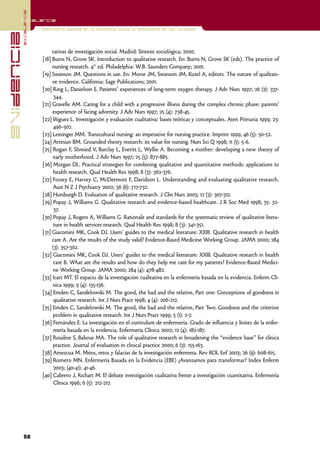 excelencia
            Excelencia

                          Enfermería basada en la evidencia. Hacia la excelencia en los cuidados
evidencia

                               tativas de investigación social. Madrid: Síntesis sociológica; 2000.
                          [18] Burns N, Grove SK. Introduction to qualitative research. En: Burns N, Grove SK (eds). The practice of
                               nursing research. 4th ed. Philadelphia: W.B. Saunders Company; 2001.
                          [19] Swanson JM. Questions in use. En: Morse JM, Swanson JM, Kuzel A, editors. The nature of qualitati-
                               ve evidence. California: Sage Publications; 2001.
                          [20] Ring L, Danielson E. Patients' experiences of long-term oxygen therapy. J Adv Nurs 1997; 26 (2): 337-
                                344.
                          [21] Gravelle AM. Caring for a child with a progressive illness during the complex chronic phase: parents'
                               experience of facing adversity. J Adv Nurs 1997; 25 (4): 738-45.
                          [22] Iñiguez L. Investigación y evaluación cualitativa: bases teóricas y conceptuales. Aten Primaria 1999; 23:
                                496-502.
                          [23] Leininger MM. Transcultural nursing: an imperative for nursing practice. Imprint 1999; 46 (5): 50-52.
                          [24] Artinian BM. Grounded theory research: its value for nursing. Nurs Sci Q 1998; 11 (1): 5-6.
                          [25] Rogan F, Shmied V, Barclay L, Everitt L, Wyllie A. Becoming a mother: developing a new theory of
                                early motherhood. J Adv Nurs 1997; 25 (5): 877-885.
                          [26] Morgan DL. Practical strategies for combining qualitative and quantitative methods: applications to
                                health research. Qual Health Res 1998; 8 (3): 362-376.
                          [27] Fossey E, Harvey C, McDermott F, Davidson L. Understanding and evaluating qualitative research.
                                Aust N Z J Psychiatry 2002; 36 (6): 717-732.
                          [28] Horsburgh D. Evaluation of qualitative research. J Clin Nurs 2003; 12 (2): 307-312.
                          [29] Popay J, Williams G. Qualitative research and evidence-based healthcare. J R Soc Med 1998; 35: 32-
                                37.
                          [30] Popay J, Rogers A, Williams G. Rationale and standards for the systematic review of qualitative litera-
                                ture in health services research. Qual Health Res 1998; 8 (3): 341-351.
                          [31] Giacomini MK, Cook DJ. Users' guides to the medical literature: XXIII. Qualitative research in health
                               care A. Are the results of the study valid? Evidence-Based Medicine Working Group. JAMA 2000; 284
                               (3): 357-362.
                          [32] Giacomini MK, Cook DJ. Users' guides to the medical literature: XXIII. Qualitative research in health
                                care B. What are the results and how do they help me care for my patients? Evidence-Based Medici-
                                ne Working Group. JAMA 2000; 284 (4): 478-482.
                          [33] Icart MT. El espacio de la investigación cualitativa en la enfermería basada en la evidencia. Enferm Clí-
                               nica 1999; 9 (4): 135-136.
                          [34] Emden C, Sandelowski M. The good, the bad and the relative, Part one: Conceptions of goodness in
                                qualitative research. Int J Nurs Pract 1998; 4 (4): 206-212.
                          [35] Emden C, Sandelowski M. The good, the bad and the relative, Part T Goodness and the criterion
                                                                                                           wo:
                                problem in qualitative research. Int J Nurs Pract 1999; 5 (1): 2-7.
                          [36] Fernández E. La investigación en el currículum de enfermería. Grado de influencia y línites de la enfer-
                                mería basada en la evidencia. Enfermería Clínica 2002; 12 (4): 182-187.
                          [37] Rosaline S, Babour MA. The role of qualitative research in broadening the “evidence base” for clinica
                                practice. Journal of evaluation in clinical practice 2000; 6 (2): 155-163.
                          [38] Amezcua M. Mitos, retos y falacias de la investigación enfermera. Rev ROL Enf 2003; 26 (9): 608-615.
                          [39] Romero MN. Enfermería Basada en la Evidencia (EBE) ¿Avanzamos para transformar? Index Enferm
                                2003; (40-41): 41-46.
                          [40] Cabrero J, Richart M. El debate investigación cualitativa frente a investigación cuantitativa. Enfermería
                                Clínica 1996; 6 (5): 212-217.




            58
 