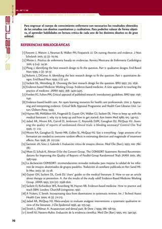excelencia
            Excelencia

                          Enfermería basada en la evidencia. Hacia la excelencia en los cuidados
evidencia

                             Para engrosar el cuerpo de conocimiento enfermero son necesarios los resultados obtenidos
                             de los estudios con diseños cuantitativos y cualitativos. Para poderlos valorar de forma objeti-
                             va, el aprender habilidades en lectura crítica de cada uno de los distintos diseños es de gran
                             utilidad.

                          REFERENCIAS BIBLIOGRÁFICAS

                           [1] Fawcett J, Watson J, Neuman B, Walker PH, Fitzpatrick JJ. On nursing theories and evidence. J Nurs
                               Scholarsh 2001; 33 (2): 115-119.
                           [2] Morán L. Práctica de enfermería basada en evidencias. Revista Mexicana de Enfermería Cardiológica
                               2001; 9 (1-4): 24-30.
                           [3] Ploeg J. Identifying the best research design to fit the question. Part 2: qualitative designs. Evid Based
                               Nurs 1999; 2 (2): 36-37.
                           [4] Roberts J, DiCenso A. Identifying the best research design to fit the question. Part 1: quantitative de-
                               signs. Evid Based Nurs 1999; 2 (1): 4-6.
                           [5] Sackett DL, Wennberg JE. Choosing the best research design for the question. BMJ 1997; 315: 1636.
                           [6] Evidence-based Medicine Working Group. Evidence-based medicine. A new approach to teaching the
                               practice of medicine. JAMA 1992; 268: 2420-2425.
                           [7] Fowkes FG, Fulton PM, Critical appraisal of published research: introductory guidelines. BMJ 1991: 1136-
                               1140.
                           [8] Evidence-based health care. An open learning resources for health care professionals. Unit 3: Apprai-
                               sing and interpreting evidence. Critical Skills Appraisal Programme and Health Care Libraries Unit. Lu-
                               ton: Chiltern Press; 1999.
                          [10] Haynes RB, McKibbon KA, Fitzgerald D, Guyatt GH, Walker CJ, Sackett DL. How to keep up with the
                                medical literature: I. why try to keep up and how to get started. Ann Intern Med 1986; 105: 149-153.
                          [11] Jadad AR, Moore RA, Carroll D, Jenkinson C, Reynolds DJM, Gavaghan DJ, McQuay HJ. Asses-
                               sing the quality of reports of randomized clinical trials: is blinding necessary? Control Clin Trial
                               1996; 17: 1-12.
                          [12] Moore RA, Gavaghan D, Tramèr MR, Collins SL, McQuay HJ. Size is everything - large amounts of in-
                               formation are needed to overcome random effects in estimating direction and magnitude of treatment
                               effects. Pain 1998, 78: 217-220.
                          [13] Sacristán JA, Soto J, Galende I. Evaluación crítica de ensayos clínicos. Med Clin (Barc); 1993; 100: 780-
                               787.
                          [14] Moer D, Schulz K, Altman D for the Consort Group. The CONSORT Statement: Revised Recommen-
                                dations for Improving the Quality of Reports of Parallel-Group Randomized Trials JAMA 2001; 285:
                                1987-1991.
                          [15] La declaración CONSORT: recomendaciones revisadas realizadas para mejorar la calidad de los infor-
                               mes de ensayos aleatorizados de grupos paralelos. Traducción al castellano publicada en Rev Sanid Mi-
                               lit Mex 2002; 56: 23-28.
                          [16] Guyatt GH, Sackett DL, Cook DJ. Users' guides to the medical literature. II. How to use an article
                                about therapy or prevention. A. Are the results of the study valid? Evidence-Based Medicine Working
                                Group. JAMA 1993; 270 (21): 2598-2601.
                          [17] Sackett D, Richardson WS, Rosenberg W, Haynes RB. Evidence-based medicine. How to practice and
                               teach EBM. Londres: Churchill Livingstone; 1997.
                          [18] A Vickers, C Smith. Incorporating data from dissertations in systematic reviews. Int J Technol Assess
                                Health Care 2000; 16 (2): 711-713.
                          [19] Jadad AR, McQuay HJ. Meta-analysis to evaluate analgesic interventions: a systematic qualitative re-
                               view of the literature. J Clin Epidemiol 1996; 49: 235-243.
                          [20] Smith L, Oldman A. Acupuncture and dental pain. Br Dent J 1999; 186: 158-159.
                          [2 1] Jovell AJ, Navarro-Rubio. Evaluación de la evidencia científica. Med Clin (Barc) 1995; 105: 740-743.

            70
 
