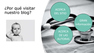 ¿Por qué visitar
nuestro blog?
ACERCA
DEL SITIO
ACERCA
DE LAS
AUTORAS
GRAN
información
 