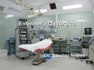 Enfermería Quirúrgica

Lic. Sánchez Andrea

 