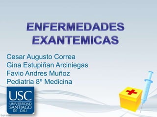 Cesar Augusto Correa
Gina Estupiñan Arciniegas
Favio Andres Muñoz
Pediatria 8º Medicina
 