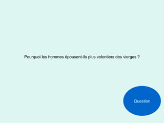 Pourquoi les hommes épousent-ils plus volontiers des vierges ? Question 