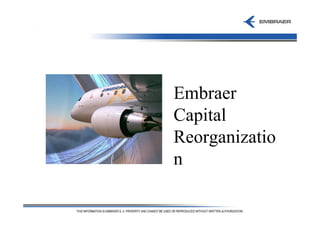 Embraer
Capital
Reorganizatio
n
 