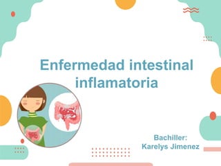 Enfermedad intestinal
inflamatoria
Bachiller:
Karelys Jimenez
 