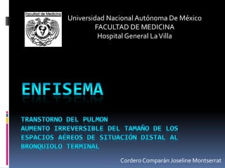 Cordero Comparán Joseline Montserrat
Universidad Nacional Autónoma De México
FACULTAD DE MEDICINA
Hospital General LaVilla
 