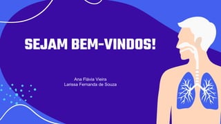 SEJAM BEM-VINDOS!
Ana Flávia Vieira
Larissa Fernanda de Souza
 