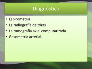 DiagnósticoEspirometríaLa radiografía de tóraxLa tomografía axial computarizadaGasometría arterial.