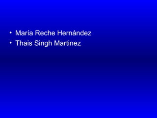 • María Reche Hernández
• Thais Singh Martinez
 