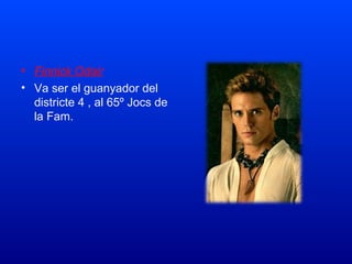 • Finnick Odair
• Va ser el guanyador del
districte 4 , al 65º Jocs de
la Fam.
 