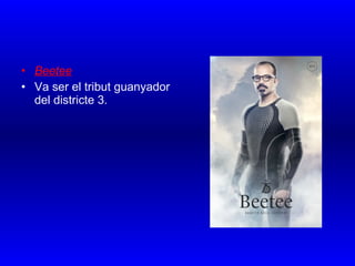 • Beetee
• Va ser el tribut guanyador
del districte 3.
 