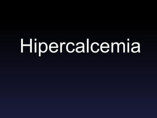 Hipercalcemia
 