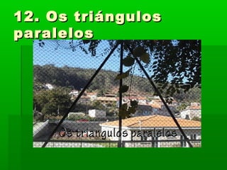 12. Os triángulos12. Os triángulos
paralelosparalelos
 