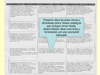 Presento descripciones claras y detalladas sobre temas complejos que incluyen otros temas, desarrollando ideas concretas y terminando con una conclusión adecuada. 