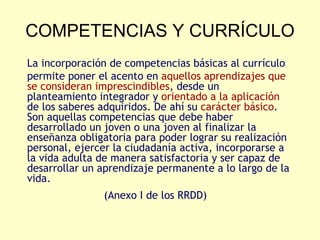 COMPETENCIAS Y CURRÍCULO La incorporación de competencias básicas al currículo permite poner el acento en  aquellos aprend...