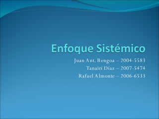 Juan Ant. Bengoa – 2004-5583 Tanairí Díaz – 2007-5474 Rafael Almonte – 2006-6533 