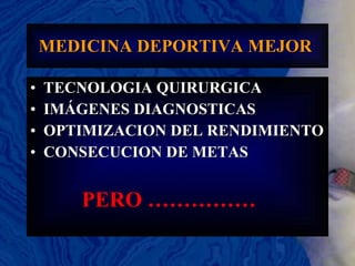 MEDICINA DEPORTIVA MEJOR   TECNOLOGIA QUIRURGICA IMÁGENES DIAGNOSTICAS OPTIMIZACION DEL RENDIMIENTO CONSECUCION DE METAS PERO …………… 