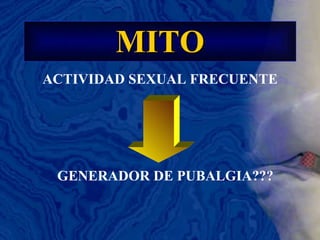 MITO ACTIVIDAD SEXUAL FRECUENTE GENERADOR DE PUBALGIA??? 