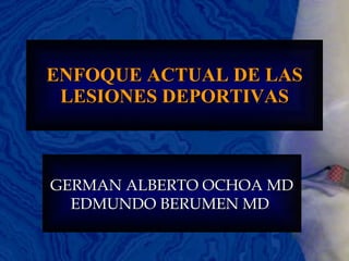ENFOQUE ACTUAL DE LAS LESIONES DEPORTIVAS GERMAN ALBERTO OCHOA MD EDMUNDO BERUMEN MD   