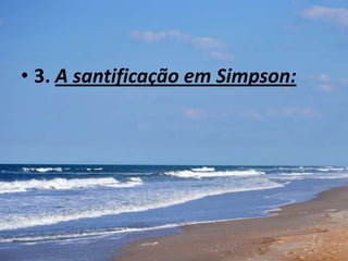 • 3. A santificação em Simpson:
 