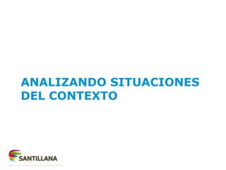 ANALIZANDO SITUACIONES
DEL CONTEXTO
 