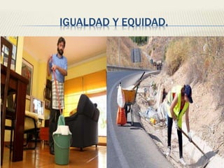 IGUALDAD Y EQUIDAD.
 