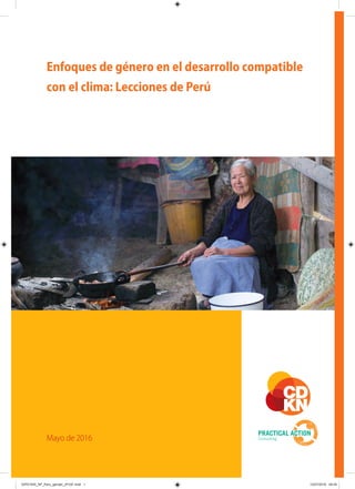 Enfoques de género en el desarrollo compatible
con el clima: Lecciones de Perú
Mayo de 2016
GIP01545_SP_Peru_gender_(Pr3)F.indd 1 13/07/2016 09:45
 