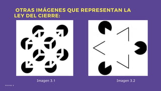 OTRAS IMÁGENES QUE REPRESENTAN LA
LEY DEL CIERRE:
Imagen 3.1 Imagen 3.2
P Á G I N A 9
 