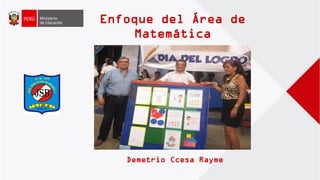 Demetrio Ccesa Rayme
Enfoque del Área de
Matemática
 