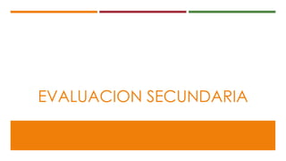 EVALUACION SECUNDARIA
 