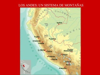 LOS ANDES: UN SISTEMA DE MONTAÑAS
 