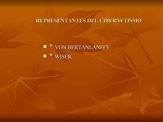 REPRESENTANTES DEL CIBERNETISMO *  VON BERTANLANFFY *  WISER. 