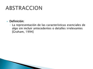    Definición:
    ◦ La representación de las características esenciales de
      algo sin incluir antecedentes o detalles irrelevantes
      [Graham, 1994]
 