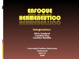 Integrantes: Silvia Sandoval Carolina Díaz Carolina Mantilla Universidad Pontificia Bolivariana Piedecuesta Abril 24 2009 