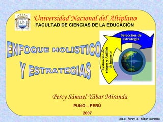 Percy Sámuel Yábar Miranda
PUNO – PERÚ
2007
Universidad Nacional del Altiplano
FACULTAD DE CIENCIAS DE LA EDUCACIÒN
Ms.c. Percy S. Yábar Miranda
 