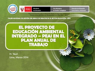 H. Yauri
Lima, Marzo 2014
"Año de la Inversión para el Desarrollo Rural y la Seguridad Alimentaria"
"Decenio de las Personas con Discapacidad en el Perú 2007 - 2016"
 