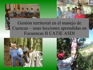 Gestión territorial en el manejo de Cuencas – unas lecciones aprendidas en Focuencas II CATIE ASDI 