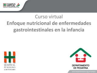  Curso virtual  Enfoque nutricional de enfermedades gastrointestinales en la infancia HOSPITAL ITALIANO DE BUENOS AIRES 