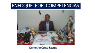 1
ENFOQUE POR COMPETENCIAS
Demetrio Ccesa Rayme
 