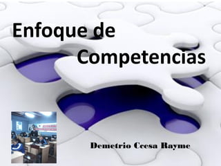 Enfoque de Competencias 
Demetrio Ccesa Rayme  