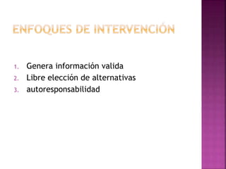 1. Genera información valida
2. Libre elección de alternativas
3. autoresponsabilidad
 