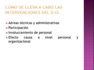  Aéreas técnicas y administrativas
 Participación
 Involucramiento de personal
 Efecto causa a nivel personal y
organizacional
 