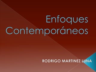 Enfoques Contemporáneos RODRIGO MARTINEZ LUNA 