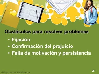 Obstáculos para resolver problemas Fijación Confirmación del prejuicio Falta de motivación y persistencia 26 